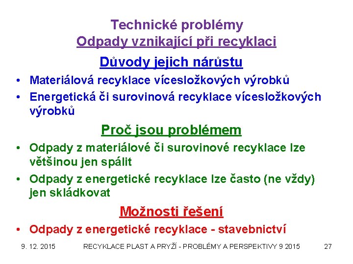 Technické problémy Odpady vznikající při recyklaci Důvody jejich nárůstu • Materiálová recyklace vícesložkových výrobků