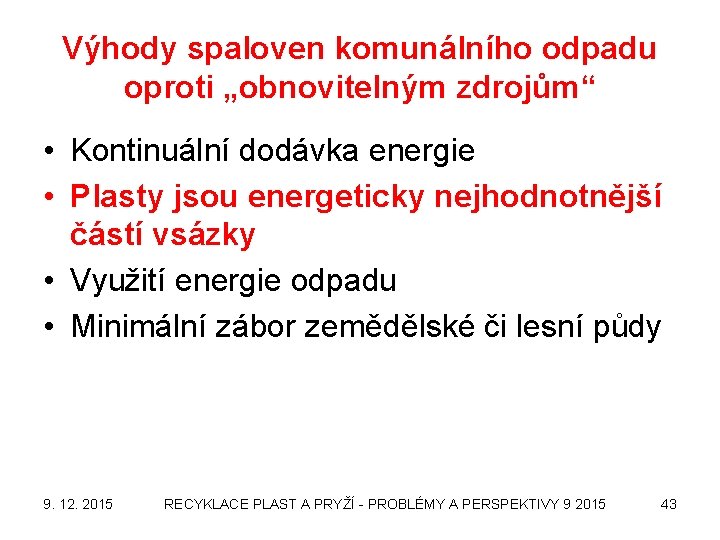 Výhody spaloven komunálního odpadu oproti „obnovitelným zdrojům“ • Kontinuální dodávka energie • Plasty jsou