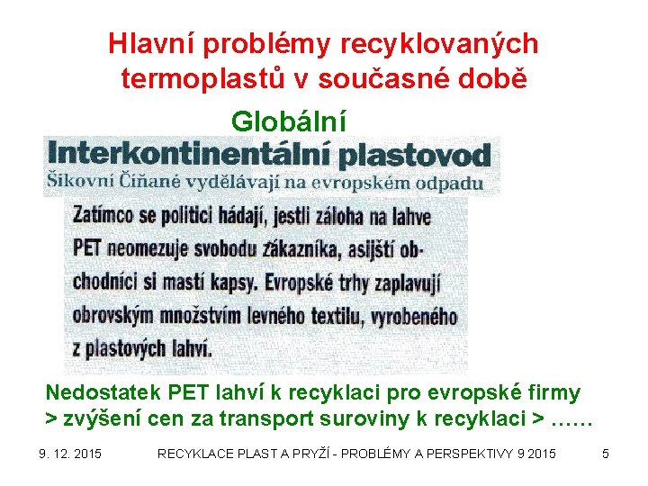 Hlavní problémy recyklovaných termoplastů v současné době Globální Nedostatek PET lahví k recyklaci pro