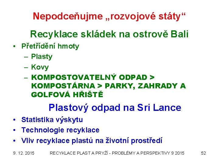 Nepodceňujme „rozvojové státy“ Recyklace skládek na ostrově Bali • Přetřídění hmoty – Plasty –