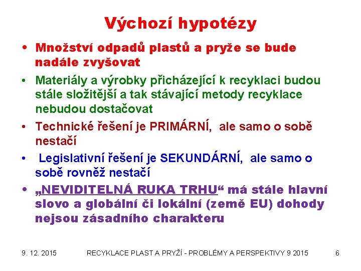 Výchozí hypotézy • Množství odpadů plastů a pryže se bude nadále zvyšovat • Materiály