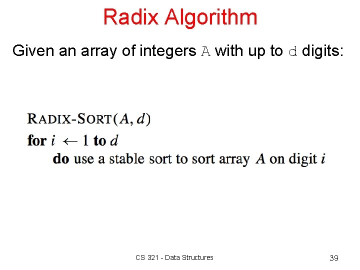 Radix Algorithm Given an array of integers A with up to d digits: CS Radix Algorithm Given an array of integers A with up to d digits: CS