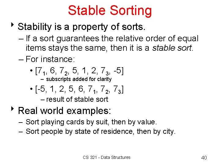 Stable Sorting 8 Stability is a property of sorts. – If a sort guarantees Stable Sorting 8 Stability is a property of sorts. – If a sort guarantees
