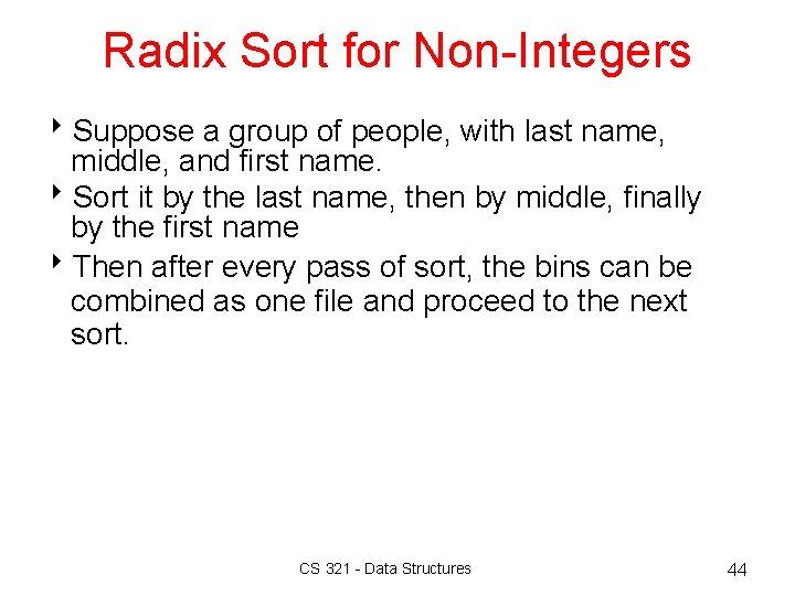 Radix Sort for Non-Integers 8 Suppose a group of people, with last name, middle, Radix Sort for Non-Integers 8 Suppose a group of people, with last name, middle,