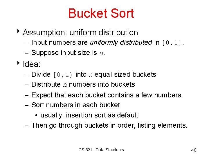 Bucket Sort 8 Assumption: uniform distribution – Input numbers are uniformly distributed in [0, Bucket Sort 8 Assumption: uniform distribution – Input numbers are uniformly distributed in [0,