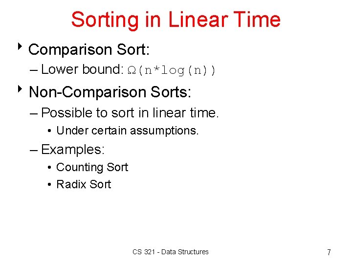 Sorting in Linear Time 8 Comparison Sort: – Lower bound: Ω(n*log(n)) 8 Non-Comparison Sorts: Sorting in Linear Time 8 Comparison Sort: – Lower bound: Ω(n*log(n)) 8 Non-Comparison Sorts: