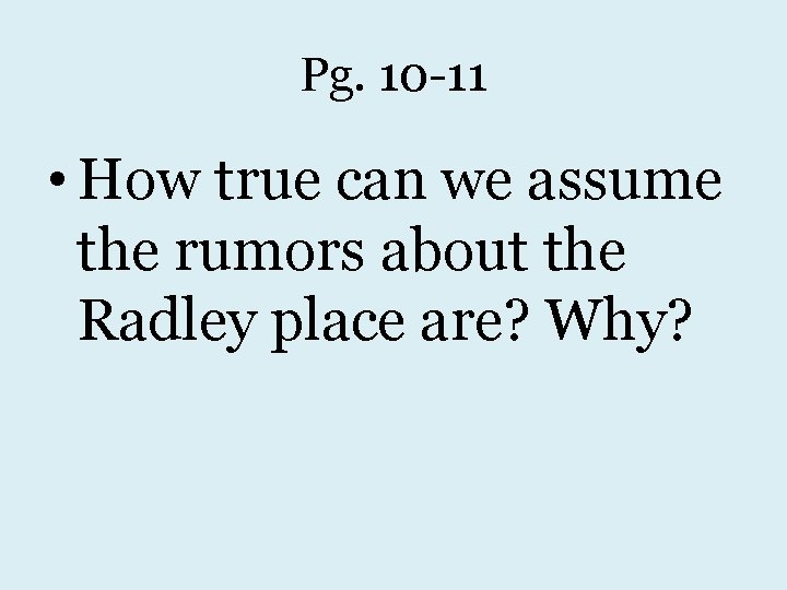 Pg. 10 -11 • How true can we assume the rumors about the Radley