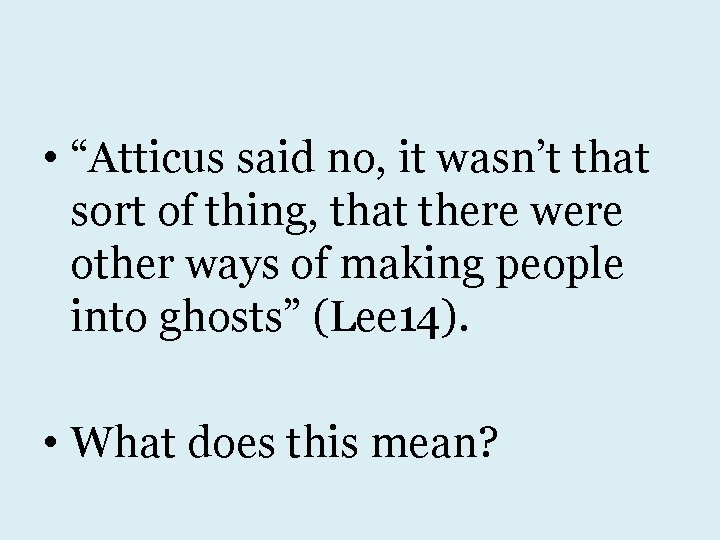  • “Atticus said no, it wasn’t that sort of thing, that there were