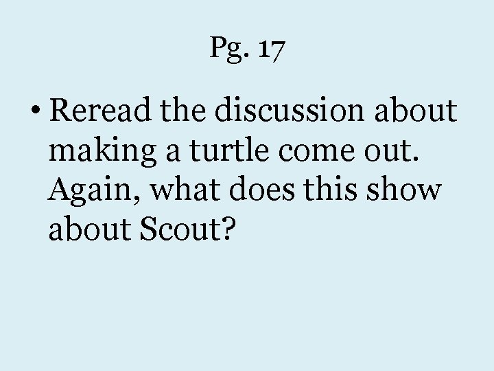 Pg. 17 • Reread the discussion about making a turtle come out. Again, what