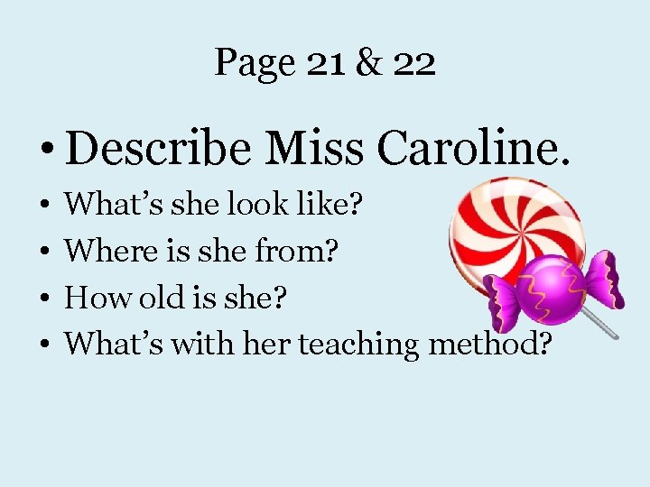 Page 21 & 22 • Describe Miss Caroline. • • What’s she look like?