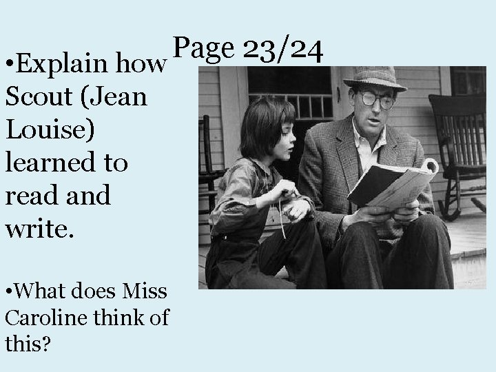  • Explain how Scout (Jean Louise) learned to read and write. • What