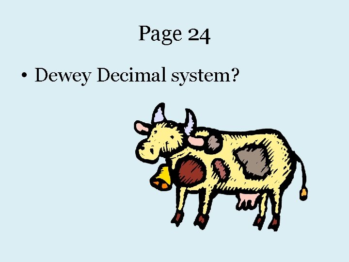 Page 24 • Dewey Decimal system? 