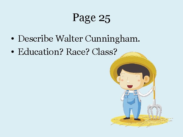 Page 25 • Describe Walter Cunningham. • Education? Race? Class? 