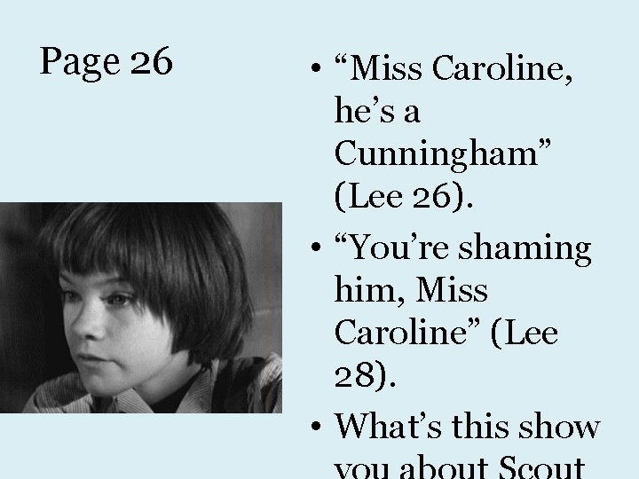 Page 26 • “Miss Caroline, he’s a Cunningham” (Lee 26). • “You’re shaming him,