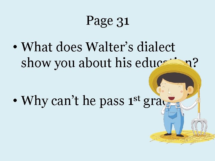 Page 31 • What does Walter’s dialect show you about his education? • Why