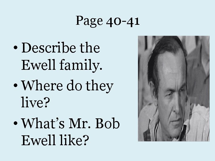 Page 40 -41 • Describe the Ewell family. • Where do they live? •