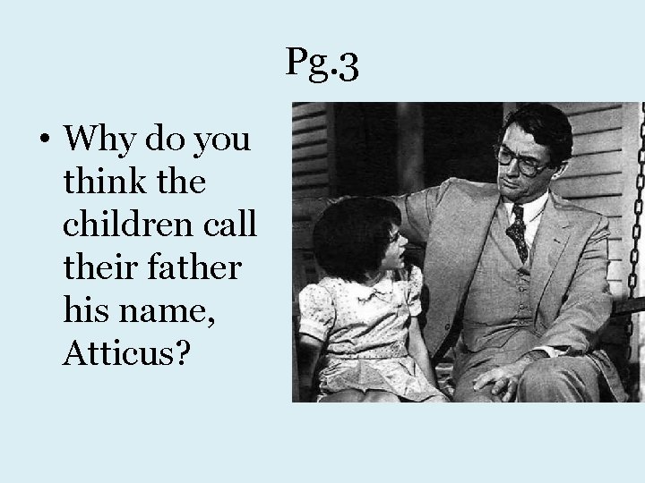Pg. 3 • Why do you think the children call their father his name,