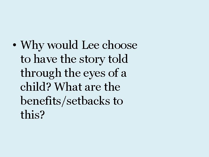  • Why would Lee choose to have the story told through the eyes