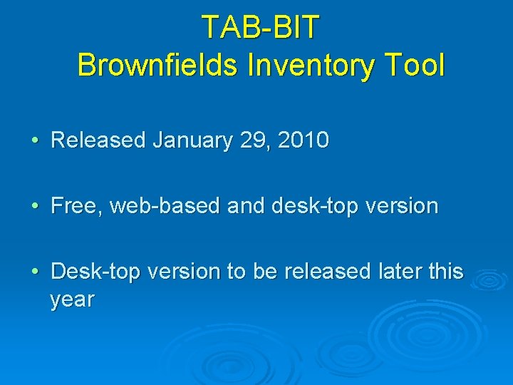 TAB-BIT Brownfields Inventory Tool • Released January 29, 2010 • Free, web-based and desk-top