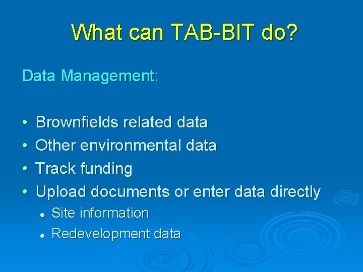 What can TAB-BIT do? Data Management: • • Brownfields related data Other environmental data