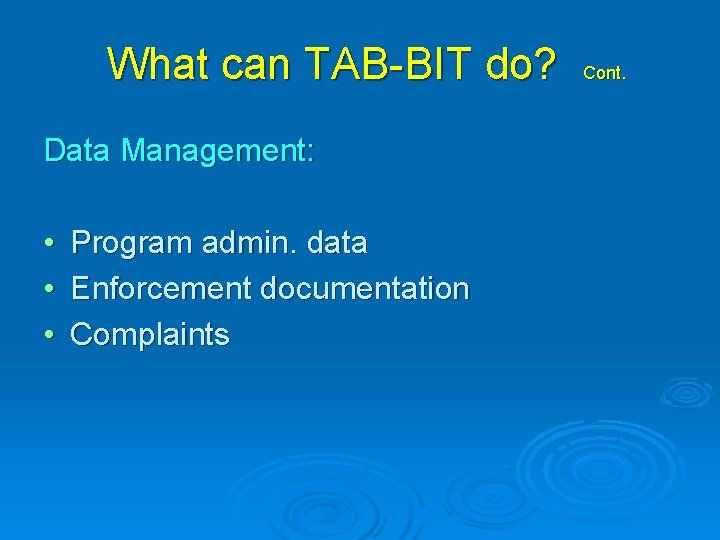 What can TAB-BIT do? Data Management: • • • Program admin. data Enforcement documentation