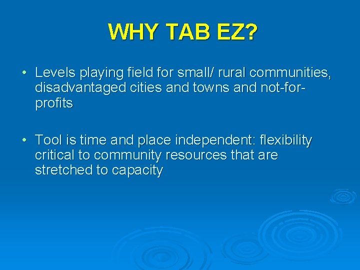 WHY TAB EZ? • Levels playing field for small/ rural communities, disadvantaged cities and