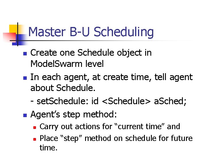 Master B-U Scheduling n n n Create one Schedule object in Model. Swarm level
