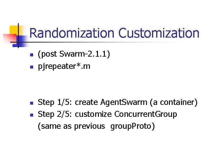 Randomization Customization n n (post Swarm-2. 1. 1) pjrepeater*. m Step 1/5: create Agent.