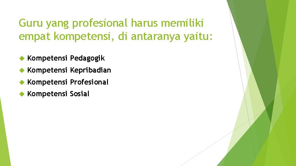Guru yang profesional harus memiliki empat kompetensi, di antaranya yaitu: Kompetensi Pedagogik Kompetensi Kepribadian