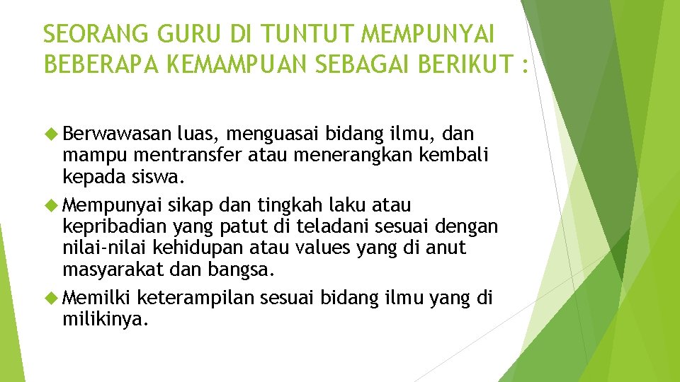 SEORANG GURU DI TUNTUT MEMPUNYAI BEBERAPA KEMAMPUAN SEBAGAI BERIKUT : Berwawasan luas, menguasai bidang