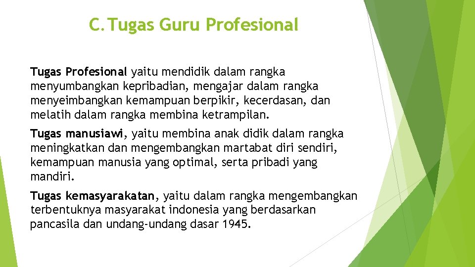 C. Tugas Guru Profesional Tugas Profesional yaitu mendidik dalam rangka menyumbangkan kepribadian, mengajar dalam