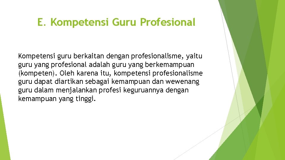 E. Kompetensi Guru Profesional Kompetensi guru berkaitan dengan profesionalisme, yaitu guru yang profesional adalah