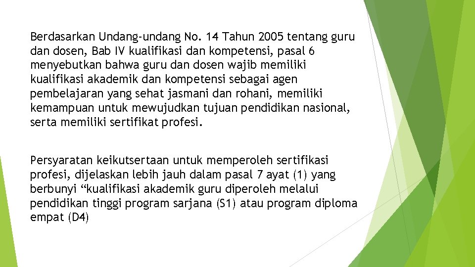 Berdasarkan Undang-undang No. 14 Tahun 2005 tentang guru dan dosen, Bab IV kualifikasi dan