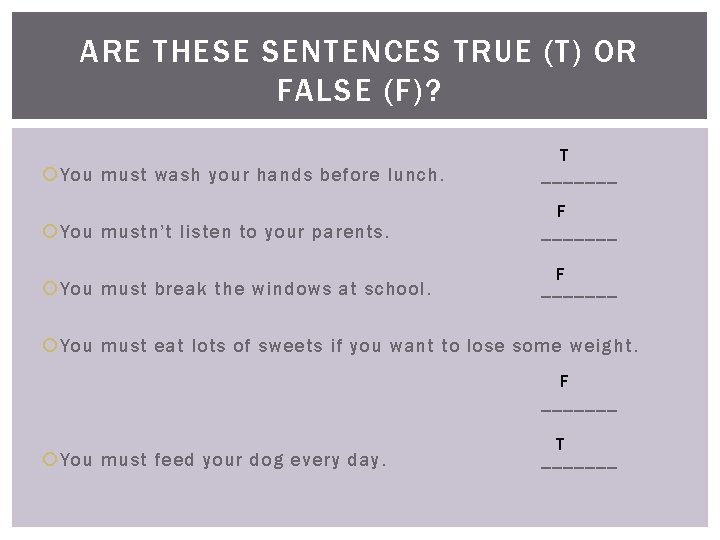 ARE THESE SENTENCES TRUE (T) OR FALSE (F)? You must wash your hands before