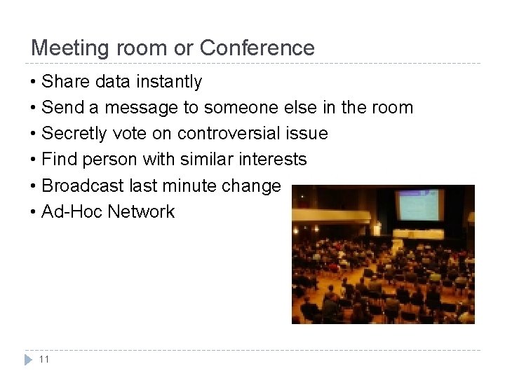 Meeting room or Conference • Share data instantly • Send a message to someone