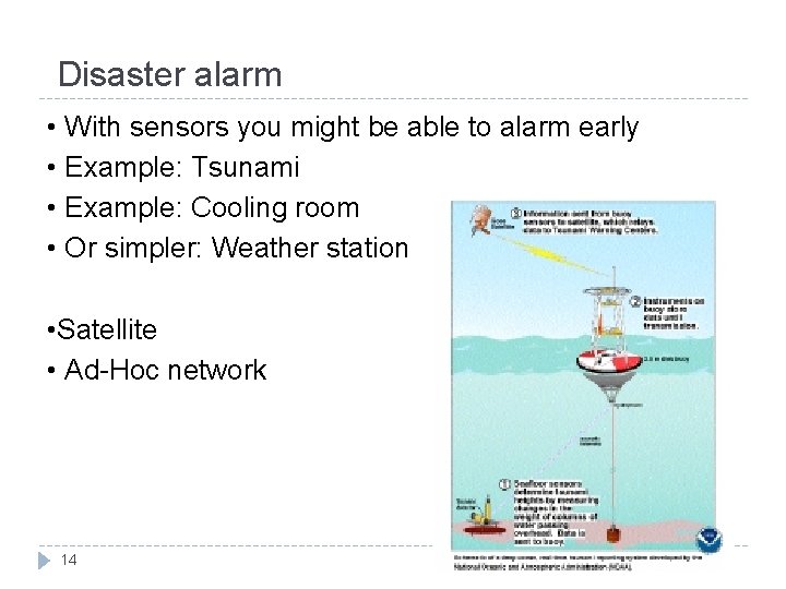 Disaster alarm • With sensors you might be able to alarm early • Example:
