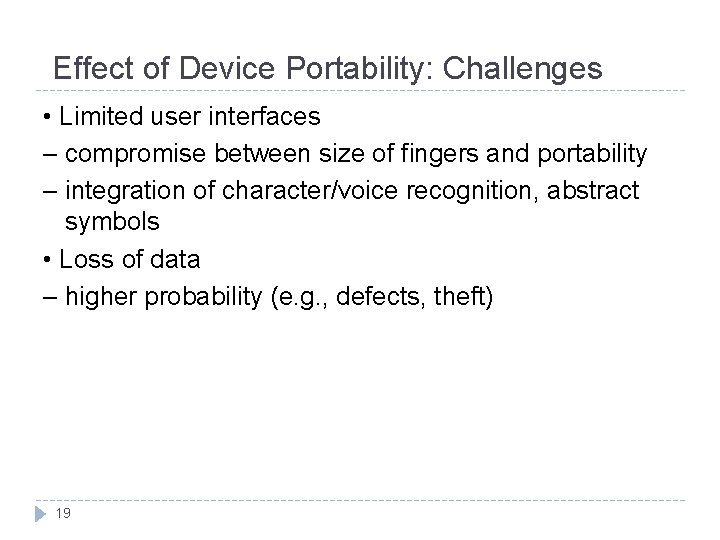 Effect of Device Portability: Challenges • Limited user interfaces – compromise between size of