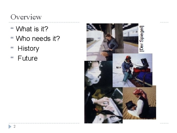 Overview What is it? Who needs it? History Future 2 