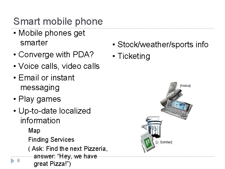 Smart mobile phone • Mobile phones get smarter • Converge with PDA? • Voice