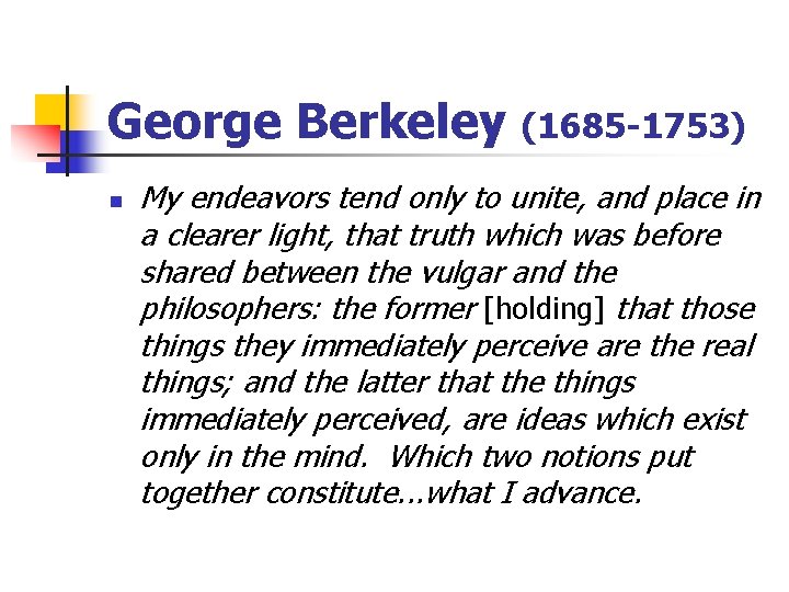 George Berkeley n (1685 -1753) My endeavors tend only to unite, and place in