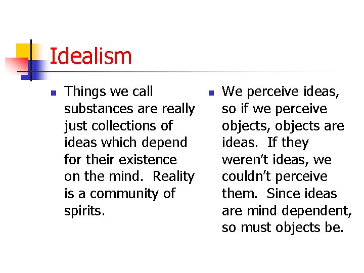 Idealism n Things we call substances are really just collections of ideas which depend