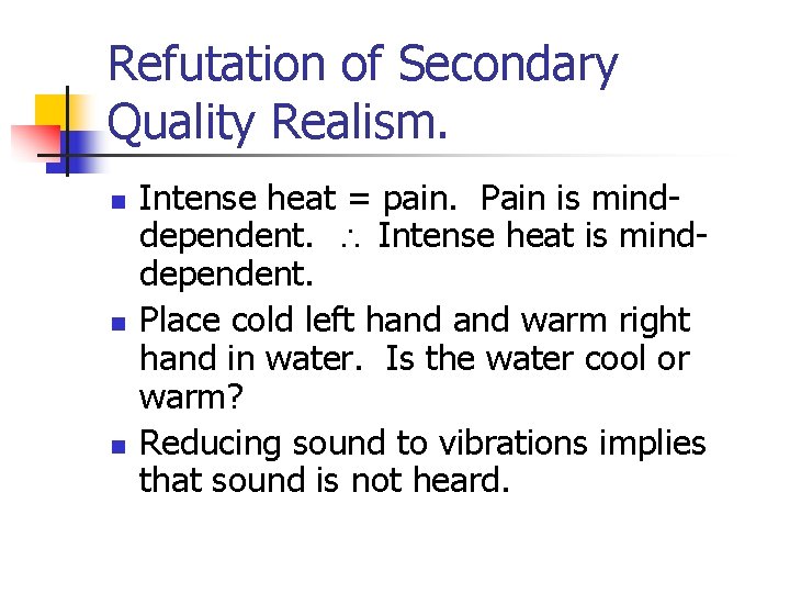 Refutation of Secondary Quality Realism. n n n Intense heat = pain. Pain is