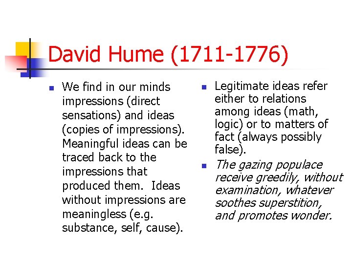 David Hume (1711 -1776) n We find in our minds impressions (direct sensations) and