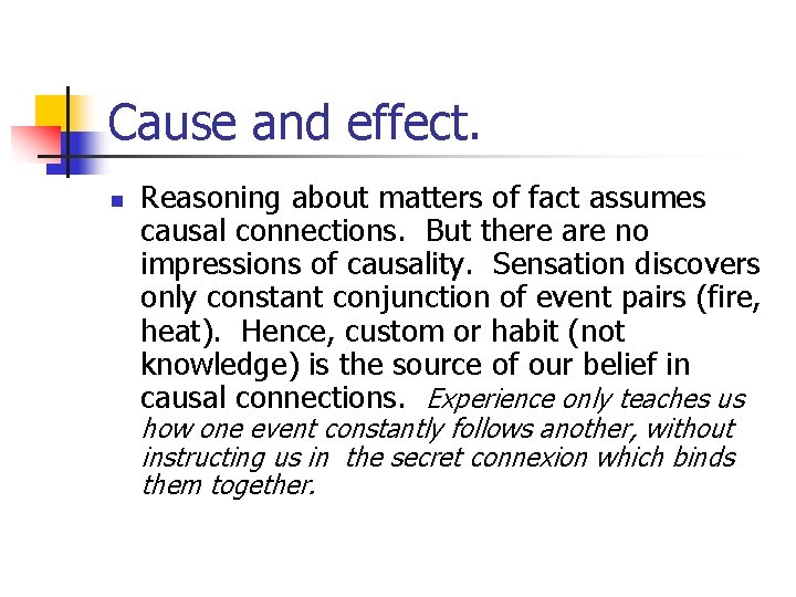 Cause and effect. n Reasoning about matters of fact assumes causal connections. But there