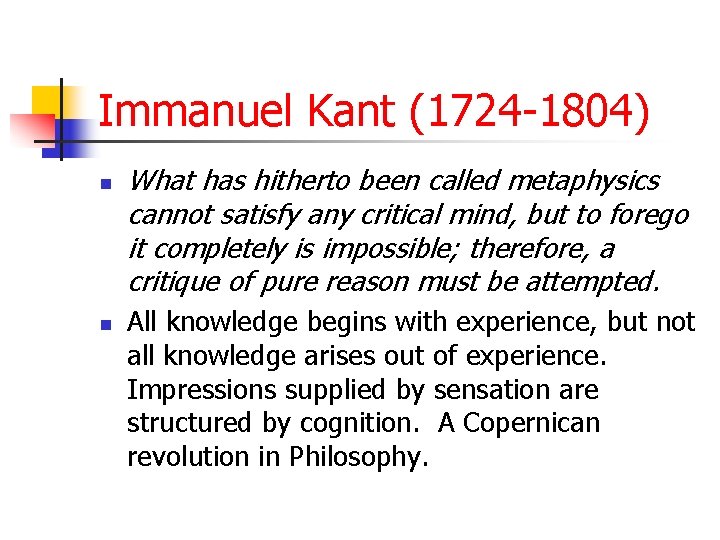 Immanuel Kant (1724 -1804) n n What has hitherto been called metaphysics cannot satisfy