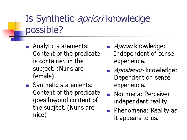 Is Synthetic apriori knowledge possible? n n Analytic statements: Content of the predicate is