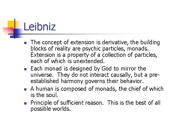 Leibniz n n The concept of extension is derivative, the building blocks of reality