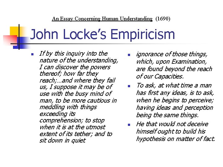 An Essay Concerning Human Understanding (1690) John Locke’s Empiricism n If by this inquiry
