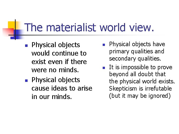 The materialist world view. n n Physical objects would continue to exist even if