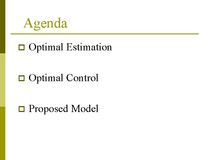 Agenda p Optimal Estimation p Optimal Control p Proposed Model 